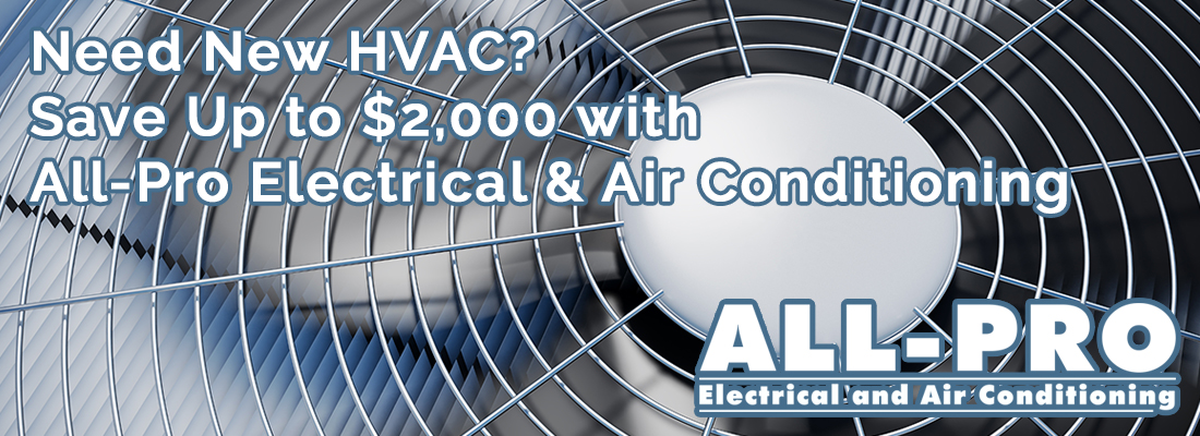 Need New HVAC? Save Up to $2,000 with All-Pro Electrical & Air Conditioning