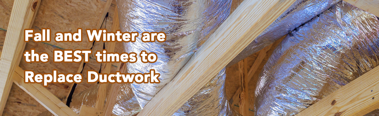 It’s the Perfect Time to Upgrade Your Ductwork!